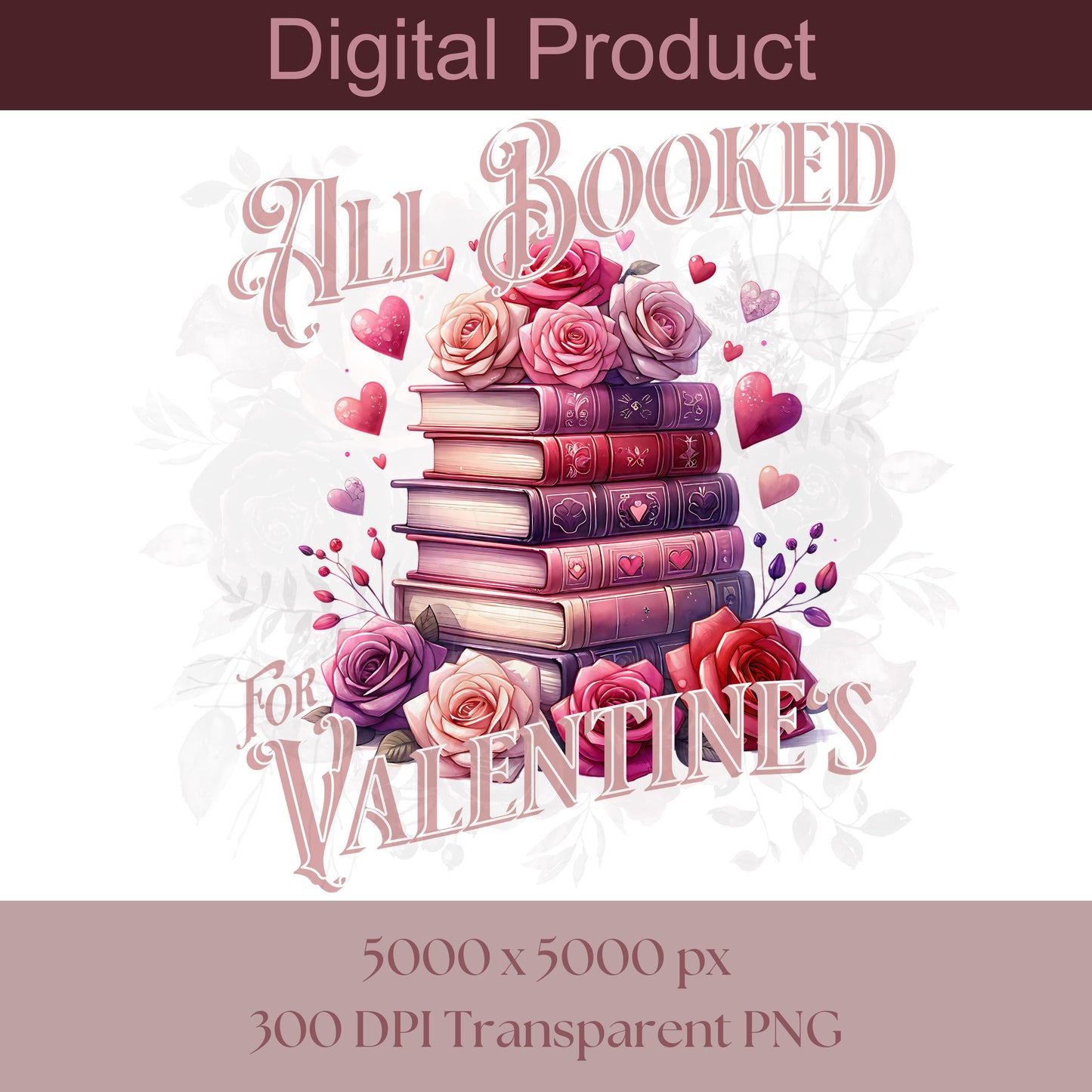 All Booked for Valentine's Day PNG, Romantic Books Stack with Roses Printable, Book Lover Gift, 300 DPI, Sublimation Design