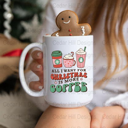 All I Want For Christmas Is More Coffee Christmas Coffee Mug