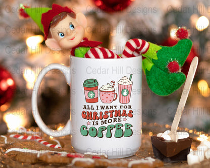 All I Want For Christmas Is More Coffee Christmas Coffee Mug