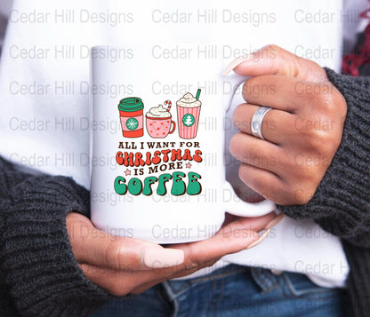 All I Want For Christmas Is More Coffee Christmas Coffee Mug